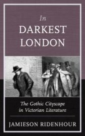 book In Darkest London : The Gothic Cityscape in Victorian Literature