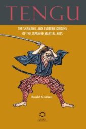 book Tengu : The Shamanic and Esoteric Origins of the Japanese Martial Arts