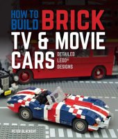 book How to Build Brick TV and Movie Cars: Detailed LEGO Designs