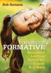 book Fanatically Formative : Successful Learning During the Crucial K-3 Years