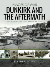 book The Aftermath of Dunkirk: Rare Photographs from Wartime Archives