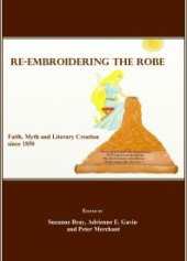 book Re-Embroidering the Robe : Faith, Myth and Literary Creation since 1850