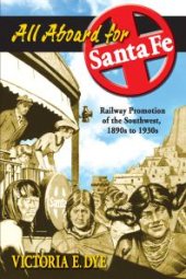 book All Aboard for Santa Fe : Railway Promotion of the Southwest, 1890s To 1930s