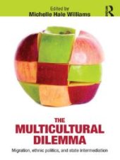 book The Multicultural Dilemma : Migration, Ethnic Politics, and State Intermediation