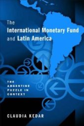 book The International Monetary Fund and Latin America : The Argentine Puzzle in Context