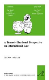 book A Transcivilizational Perspective on International Law : Questioning Prevalent Cognitive Frameworks in the Emerging Multi-Polar and Multi-Civilizational World of the Twenty-First Century