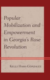 book Popular Mobilization and Empowerment in Georgia's Rose Revolution