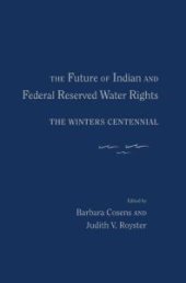 book The Future of Indian and Federal Reserved Water Rights : The Winters Centennial