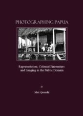 book Photographing Papua : Representation, Colonial Encounters and Imaging in the Public Domain