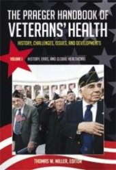 book The Praeger Handbook of Veterans' Health: History, Challenges, Issues, and Developments [4 Volumes] : History, Challenges, Issues, and Developments