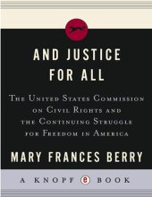 book And Justice for All: The United States Commission on Civil Rights and the Continuing Struggle for Freedom in America