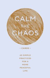 book Calm the Chaos Cards: 65 Simple Practices for a More Peaceful Life