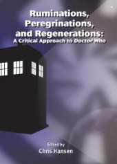 book Ruminations, Peregrinations, and Regenerations : A Critical Approach to Doctor Who