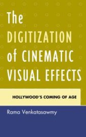 book The Digitization of Cinematic Visual Effects : Hollywood's Coming of Age