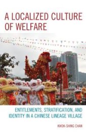 book A Localized Culture of Welfare : Entitlements, Stratification, and Identity in a Chinese Lineage Village