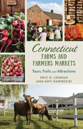 book Connecticut Farms and Farmers Markets: Tours, Trails and Attractions