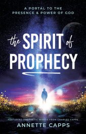 book The Spirit of Prophecy: A Portal to the Presence and Power of God