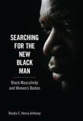 book Searching for the New Black Man : Black Masculinity and Women's Bodies