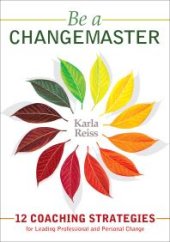 book Be a CHANGEMASTER : 12 Coaching Strategies for Leading Professional and Personal Change