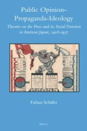 book Public Opinion - Propaganda - Ideology : Theories on the Press and Its Social Function in Interwar Japan, 1918-1937