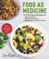 book Food as Medicine: 150 Plant-Based Recipes for Optimal Health, Disease Prevention, and Management of Chronic Illness