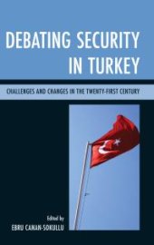 book Debating Security in Turkey : Challenges and Changes in the Twenty-First Century