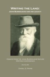 book Writing the Land : John Burroughs and his Legacy; Essays from the John Burroughs Nature Writing Conference