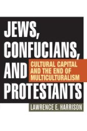 book Jews, Confucians, and Protestants : Cultural Capital and the End of Multiculturalism