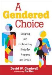 book A Gendered Choice : Designing and Implementing Single-Sex Programs and Schools