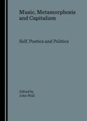 book Music, Metamorphosis and Capitalism : Self, Poetics and Politics