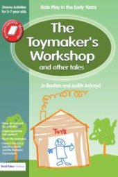 book The Toymaker's Workshop and Other Tales : Role Play in the Early Years Drama Activities for 3-7 Year-Olds