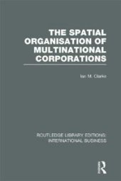 book The Spatial Organisation of Multinational Corporations (RLE International Business)