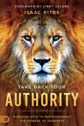 book Take Back Your Authority: Kingdom Keys to Overthrowing the Powers of Darkness