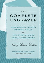 book The Complete Engraver: Monograms, Crests, Ciphers, Seals, and the Etiquette of Social Stationery