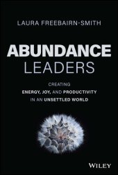 book Abundance Leaders: Creating Energy, Joy, and Productivity in an Unsettled World