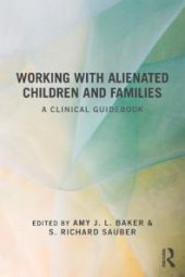 book Working with Alienated Children and Families : A Clinical Guidebook