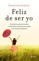 book Feliz de ser yo: El perfecto autoconocimiento a través de las relaciones personales y los vínculos familiares