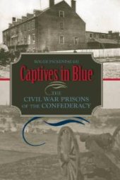 book Captives in Blue : The Civil War Prisons of the Confederacy