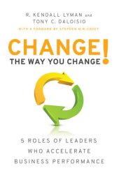 book Change the Way You Change!: 5 Roles of Leaders Who Accelerate Business Performance