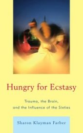 book Hungry for Ecstasy : Trauma, the Brain, and the Influence of the Sixties