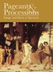 book Pageants and Processions : Images and Idiom as Spectacle