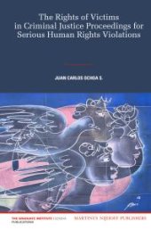 book The Rights of Victims in Criminal Justice Proceedings for Serious Human Rights Violations : The Rights of Victims in Criminal Justice Proceedings for Serious Human Rights Violations