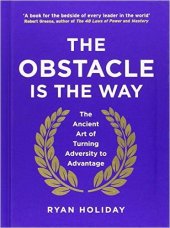 book The Obstacle Is the Way (Summary): The Ancient Art of Turning Adversity to Advantage