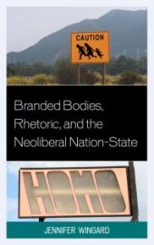 book Branded Bodies, Rhetoric, and the Neoliberal Nation-State