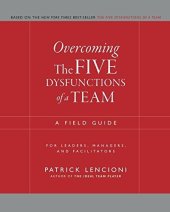 book Overcoming the Five Dysfunctions of a Team (Summary): A Field Guide for Leaders, Managers, and Facilitators