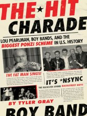 book The Hit Charade: Lou Pearlman, Boy Bands, and the Biggest Ponzi Scheme in U.S. History