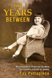 book THE YEARS BETWEEN: My Experiences in British Columbia Reflecting a Century of Change