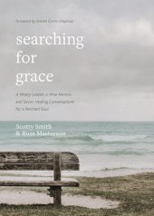 book Searching for Grace: A Weary Leader, a Wise Mentor, and Seven Healing Conversations for a Parched Soul