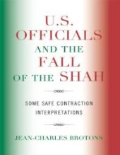 book U.S. Officials and the Fall of the Shah : Some Safe Contraction Interpretations