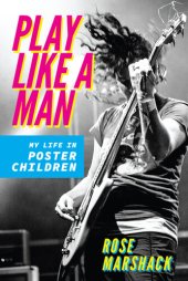 book Play Like a Man: My Life in Poster Children